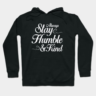 Always Stay Humble and Kind Hoodie